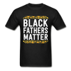 Black Fathers Matter T-Shirt - black