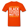 Black Fathers Matter T-Shirt - orange