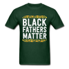 Black Fathers Matter T-Shirt - forest green