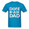 Dope Black Dad T-Shirt - turquoise